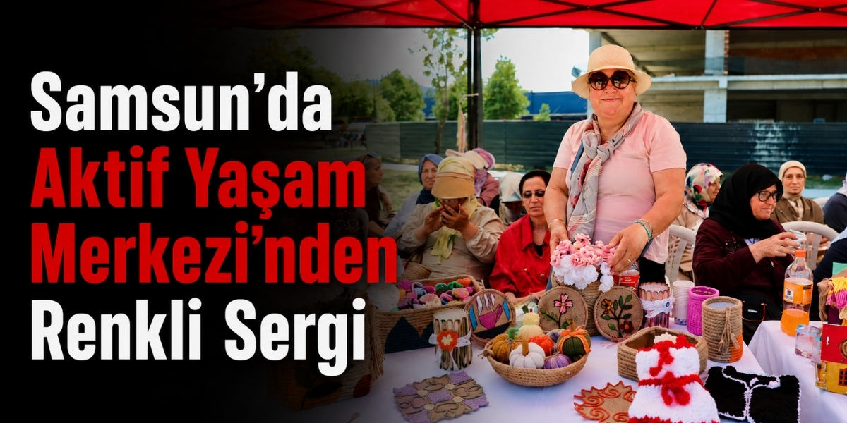 Samsun’da Aktif Yaşam Merkezi’nden Renkli Sergi