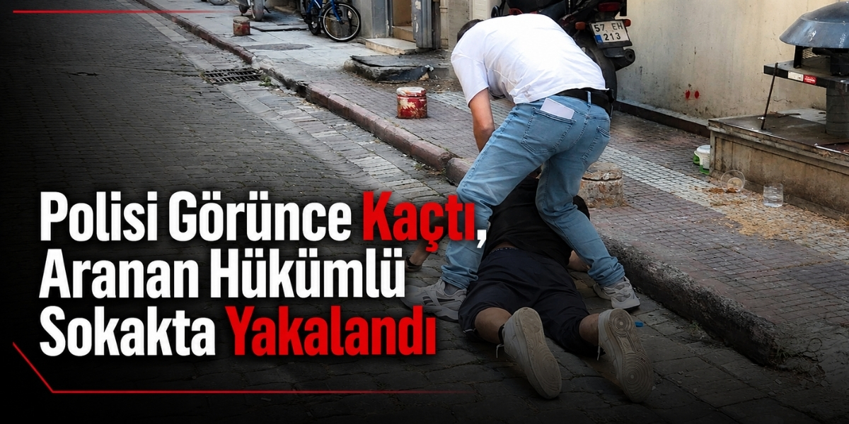 Polisi Görünce Kaçtı, Aranan Hükümlü Sokakta Yakalandı