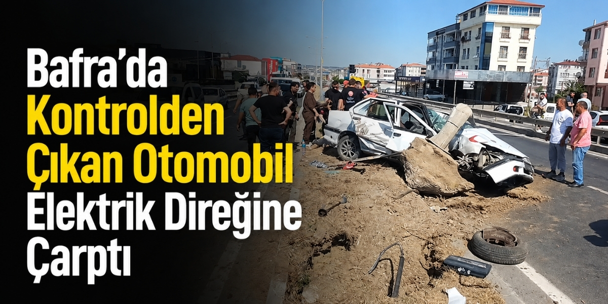 Bafra’da Kontrolden Çıkan Otomobil Elektrik Direğine Çarptı