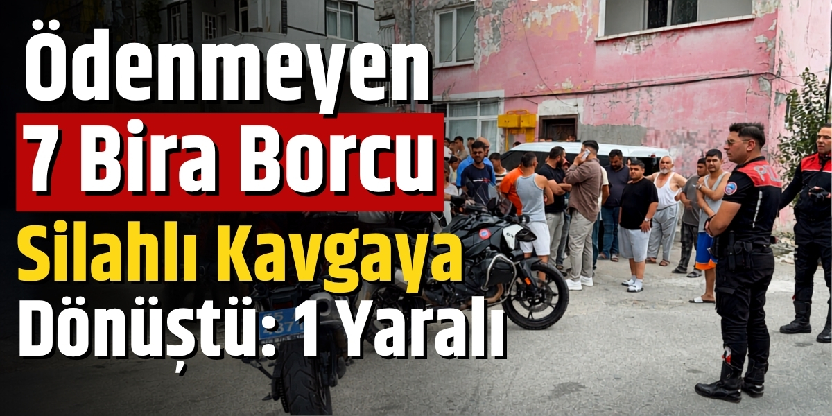 Ödenmeyen 7 Bira Borcu Silahlı Kavgaya Dönüştü