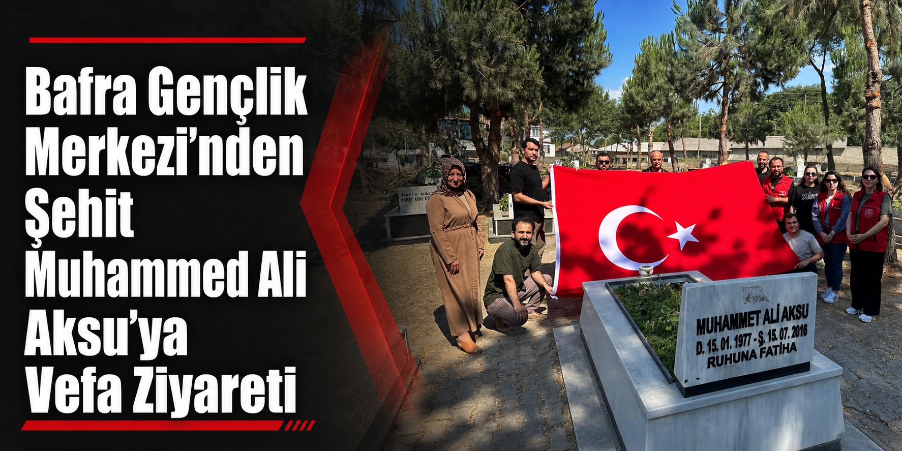 Bafra Gençlik Merkezi’nden Şehit Muhammed Ali Aksu’ya Vefa Ziyareti