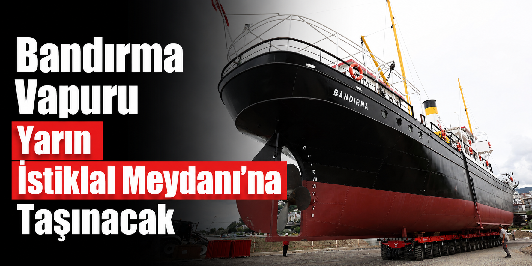 Bandırma Vapuru Yarın İstiklal Meydanı’na Taşınacak