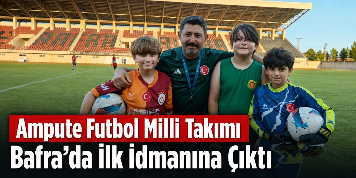 Ampute Futbol Milli Takımı Bafra’da İlk İdmanına Çıktı