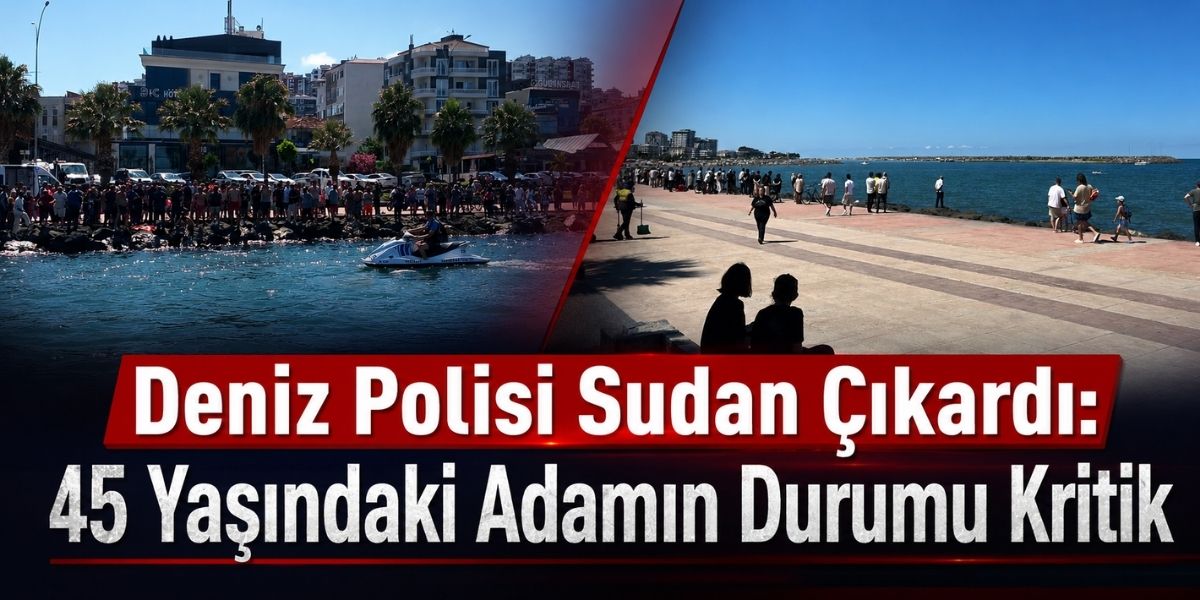 Deniz Polisi Sudan Çıkardı: 45 Yaşındaki Adamın Durumu Kritik