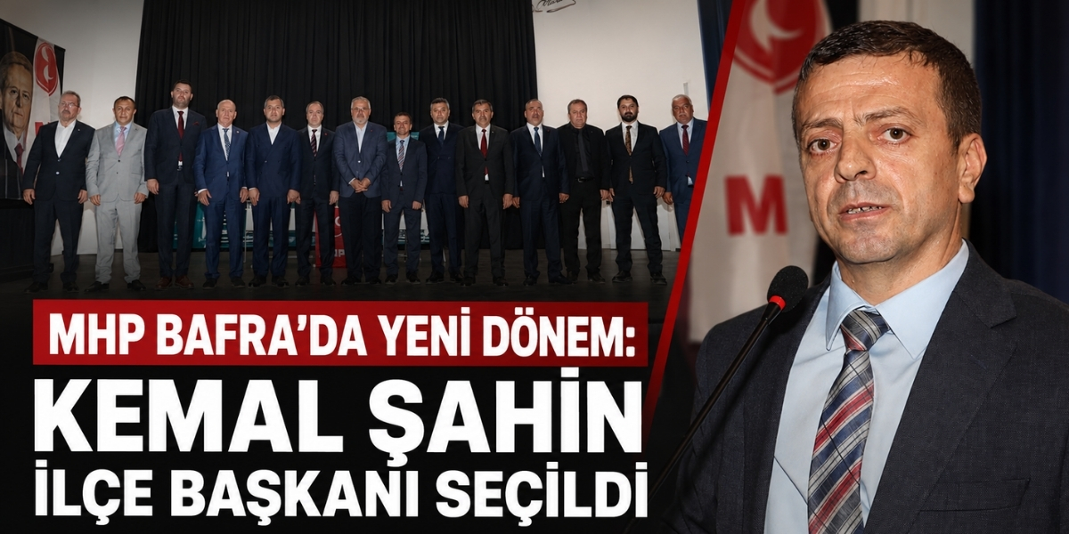 MHP Bafra’da Yeni Dönem: Kemal Şahin İlçe Başkanı Seçildi