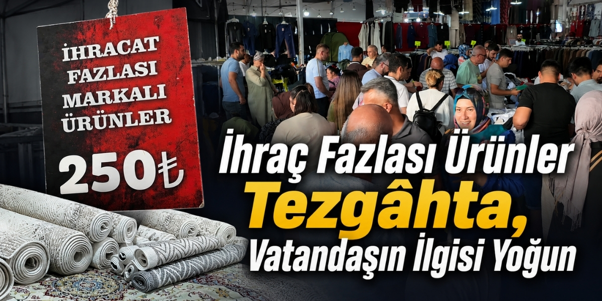 İhraç Fazlası Ürünler Tezgâhta, Vatandaşın İlgisi Yoğun
