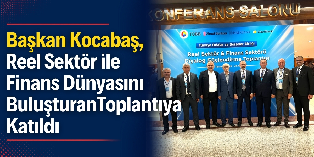 Başkan Kocabaş, Reel Sektör ile Finans Dünyasını Buluşturan Toplantıya Katıldı