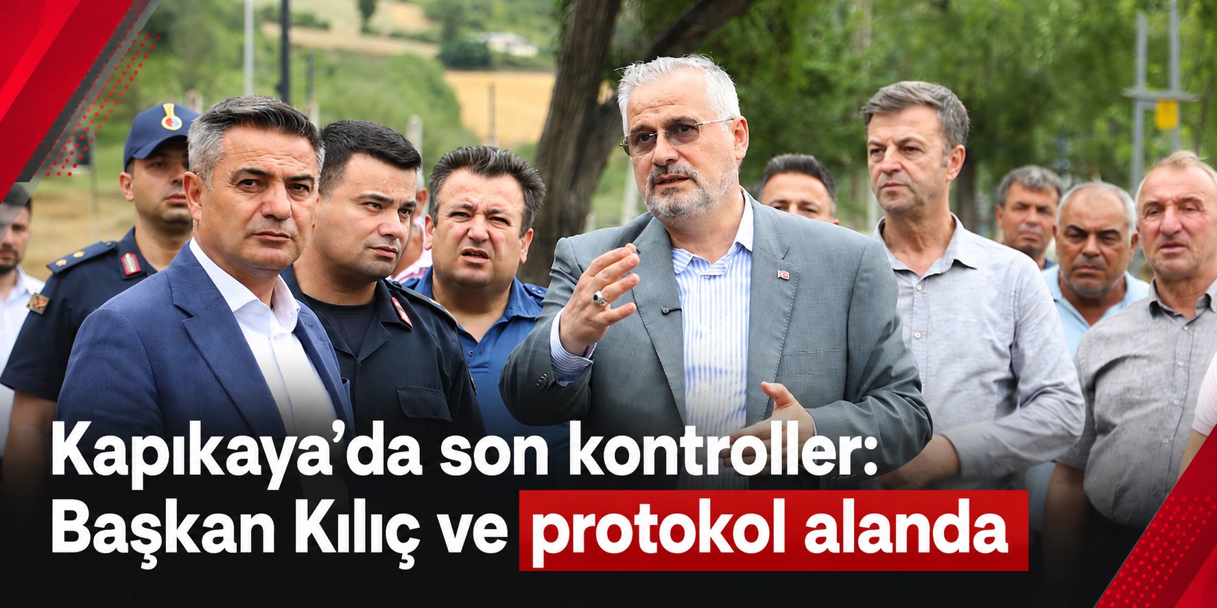 Kapıkaya’da son kontroller: Başkan Kılıç ve protokol alanda