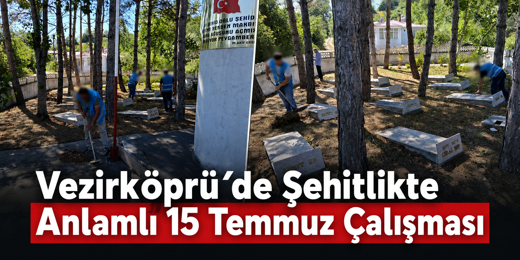 Vezirköprü’de Şehitlikte Anlamlı 15 Temmuz Çalışması