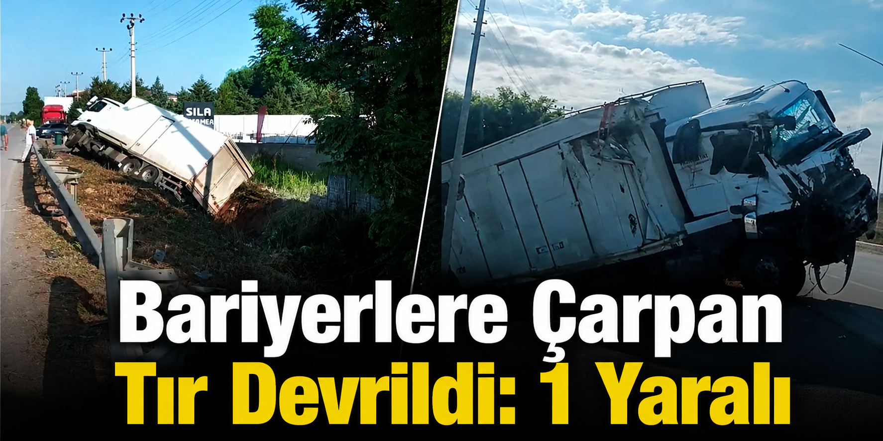 Bariyerlere Çarpan Tır Devrildi: 1 Yaralı