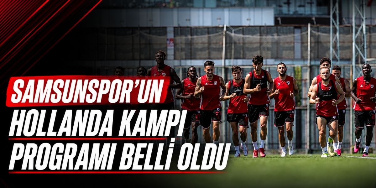 Samsunspor’un Hollanda Kampı Programı Belli Oldu