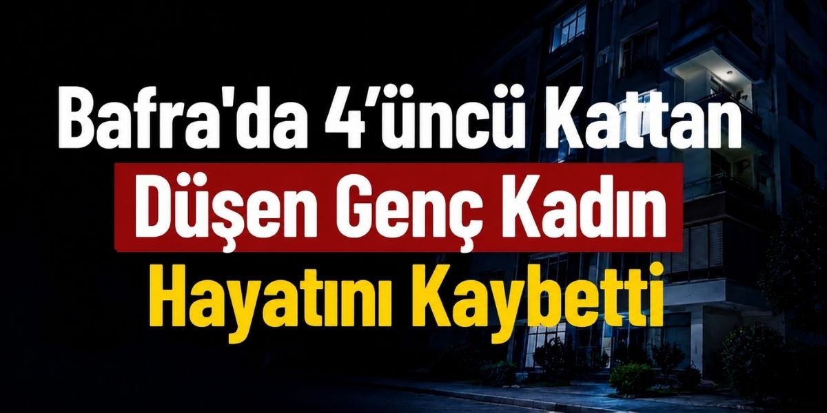 Bafra’da 4’üncü Kattan Düşen Genç Kadın Hayatını Kaybetti