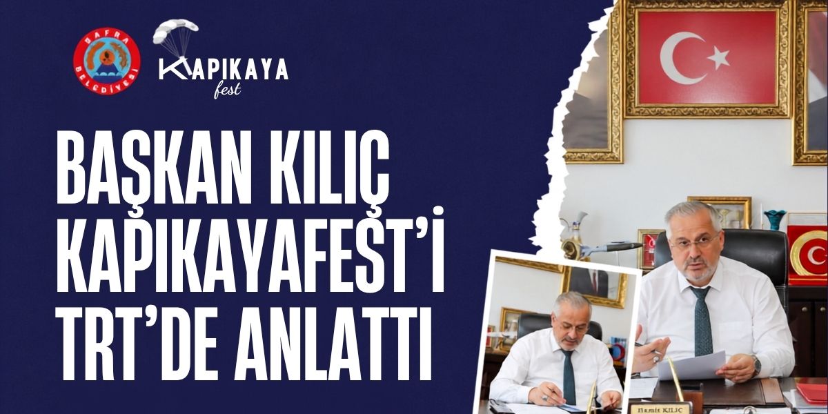 Başkan Kılıç KapıkayaFest’i TRT’de Anlattı