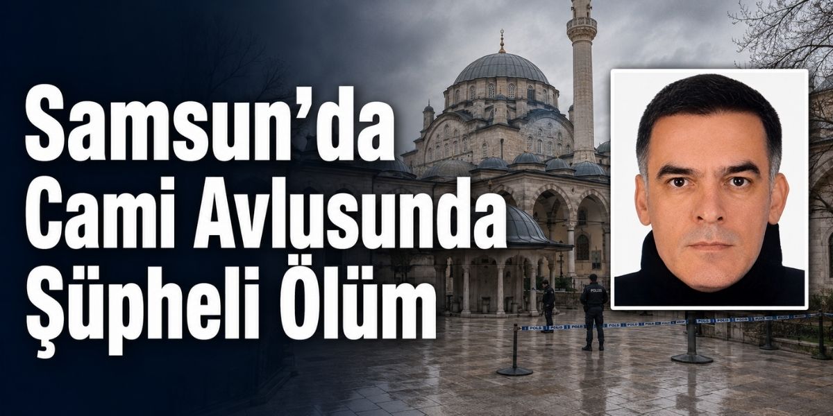 Samsun’da Cami Avlusunda Şüpheli Ölüm