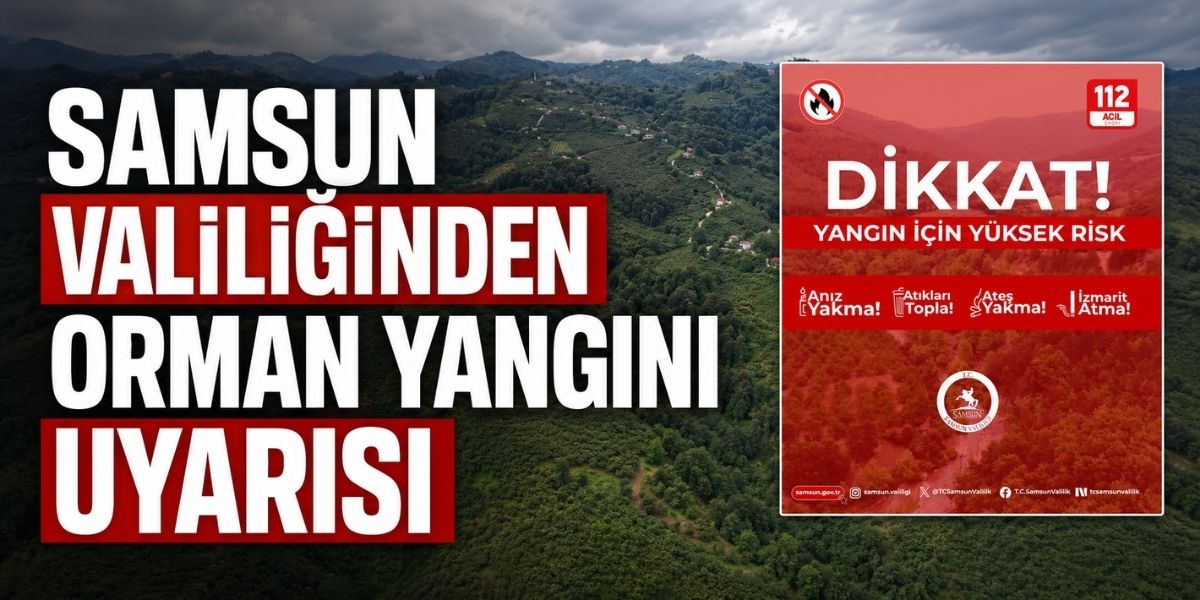 Samsun Valiliğinden Orman Yangını Uyarısı
