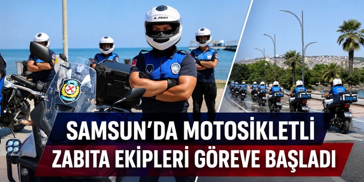 Samsun’da Motosikletli Zabıta Ekipleri Göreve Başladı