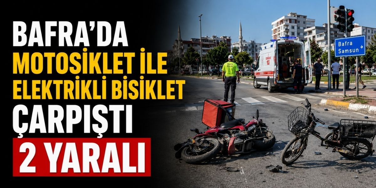 Bafra’da Motosiklet ile Elektrikli Bisiklet Çarpıştı: 2 Yaralı