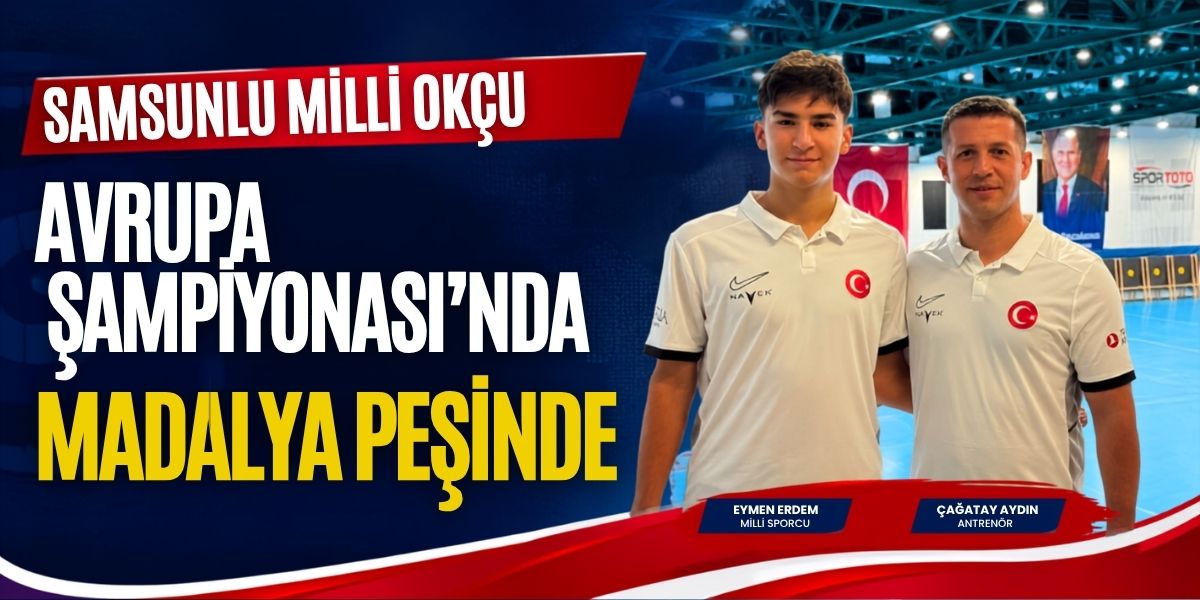 Samsunlu Milli Okçu Avrupa Şampiyonası’nda Madalya Peşinde