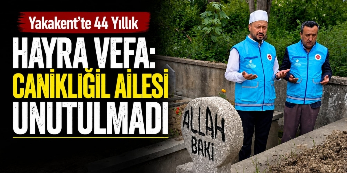 Yakakent’te 44 Yıllık Hayra Vefa: Canikligil Ailesi Unutulmadı