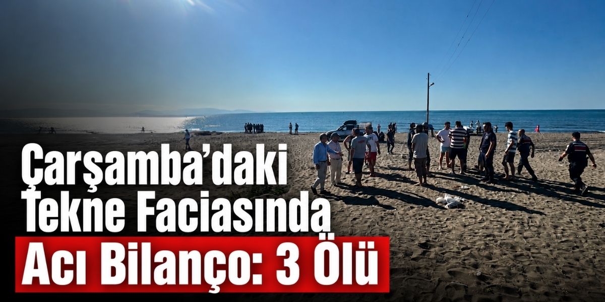 Çarşamba’daki Tekne Faciasında Acı Bilanço: 3 Ölü