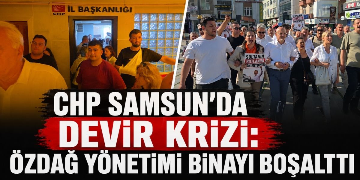 CHP Samsun’da Devir Krizi: Özdağ Yönetimi Binayı Boşalttı