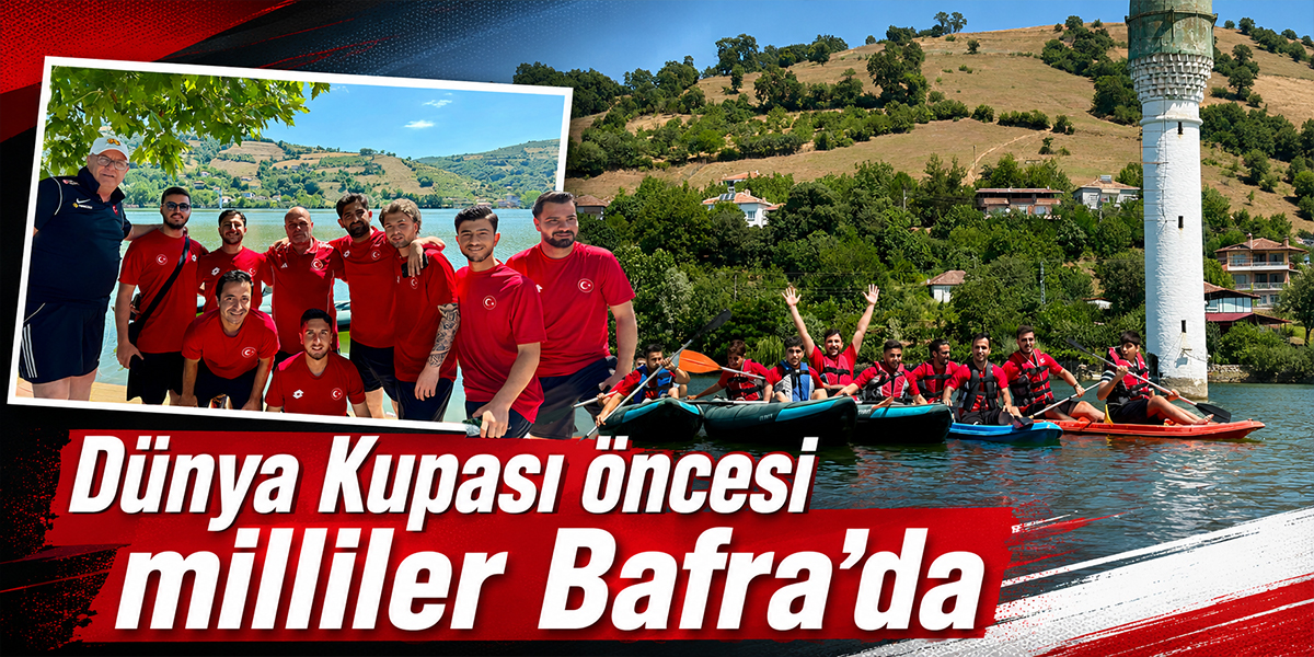 Dünya Kupası öncesi milliler Bafra’da