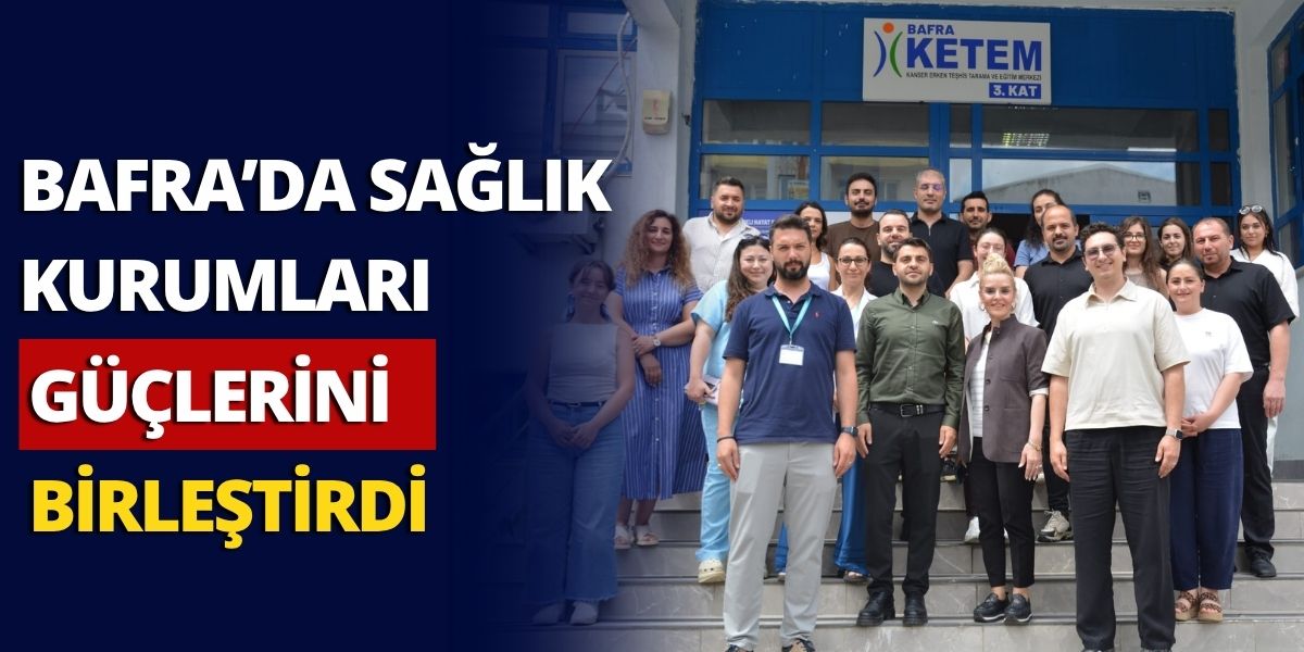 Bafra’da Sağlık Kurumları Güçlerini Birleştirdi