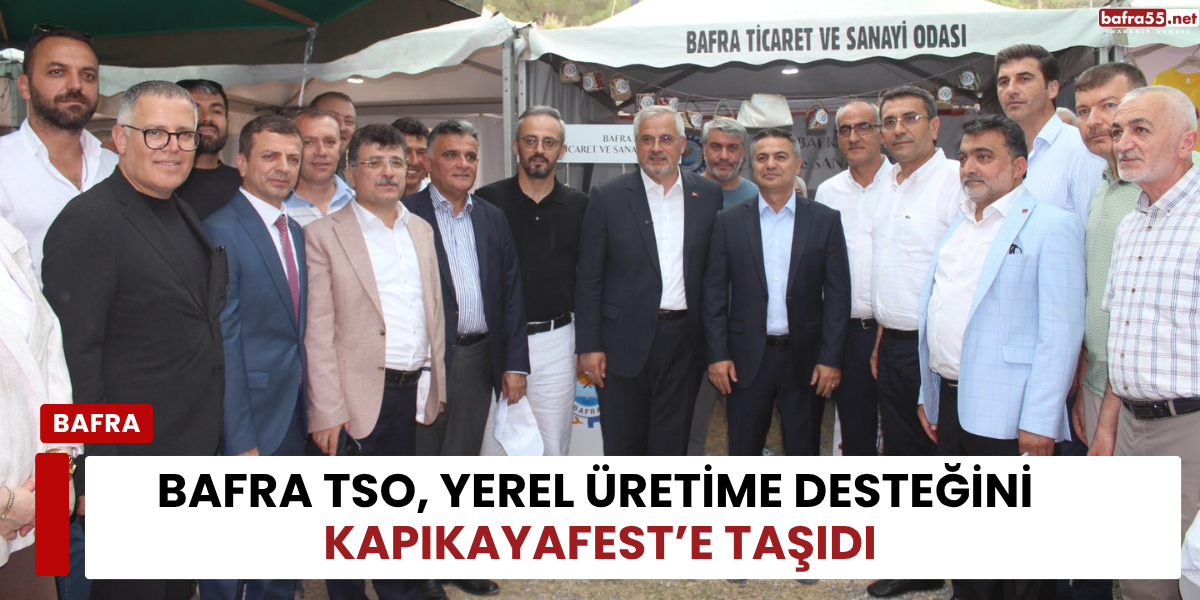 Bafra TSO, Yerel Üretime Desteğini KapıkayaFest’e Taşıdı