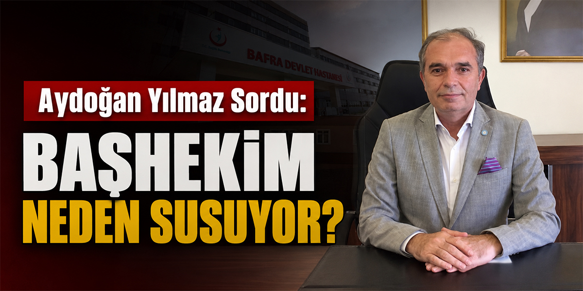 Aydoğan Yılmaz Sordu: Başhekim Neden Susuyor?