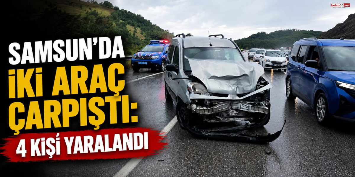 Samsun'da İki Araç Çarpıştı: 4 Kişi Yaralandı