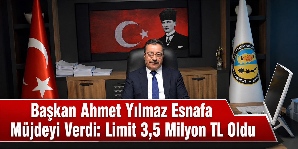 Başkan Ahmet Yılmaz Esnafa Müjdeyi Verdi: Limit 3,5 Milyon TL Oldu