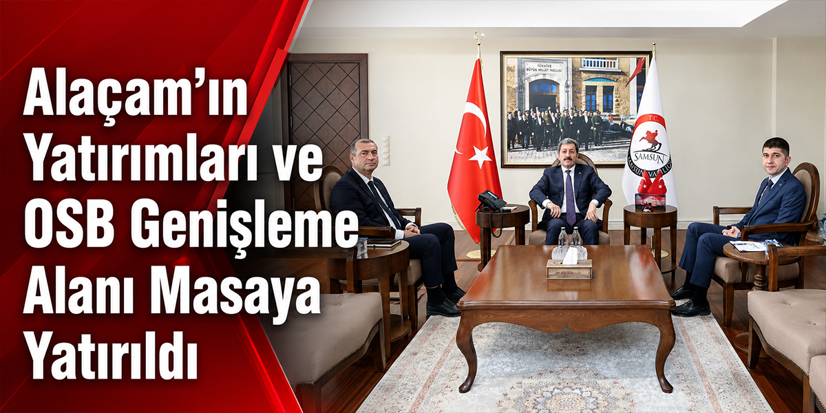Alaçam’ın Yatırımları ve OSB Genişleme Alanı Masaya Yatırıldı