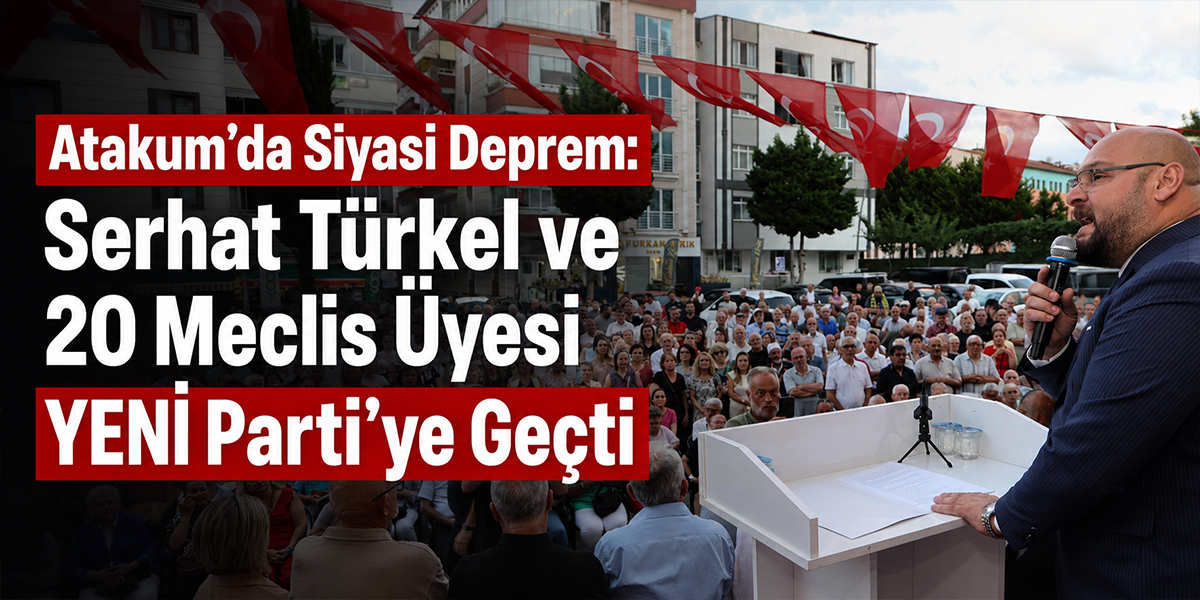 Atakum’da Siyasi Deprem: Serhat Türkel ve 20 Meclis Üyesi YENİ Parti’ye Geçti