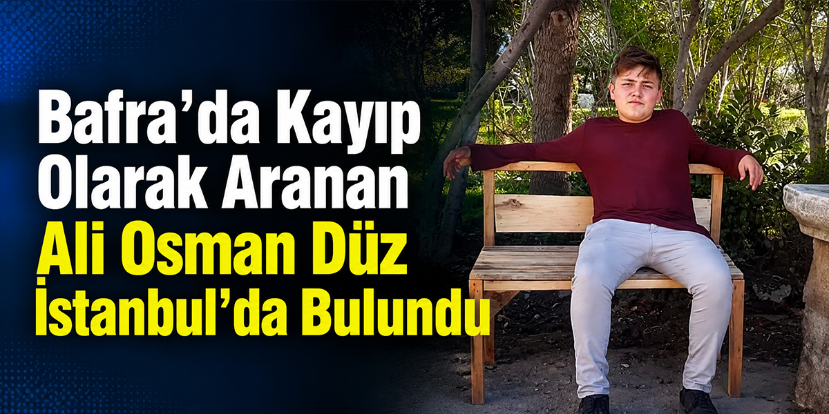 Bafra’da Kayıp Olarak Aranan Ali Osman Düz İstanbul’da Bulundu