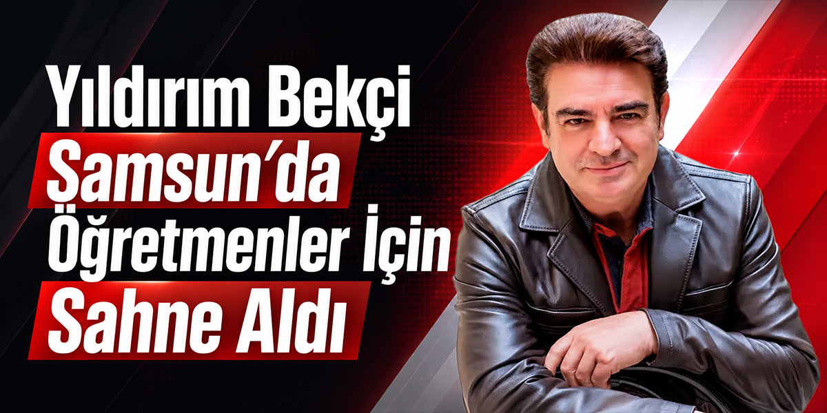 Yıldırım Bekçi Samsun’da Öğretmenler İçin Sahne Aldı