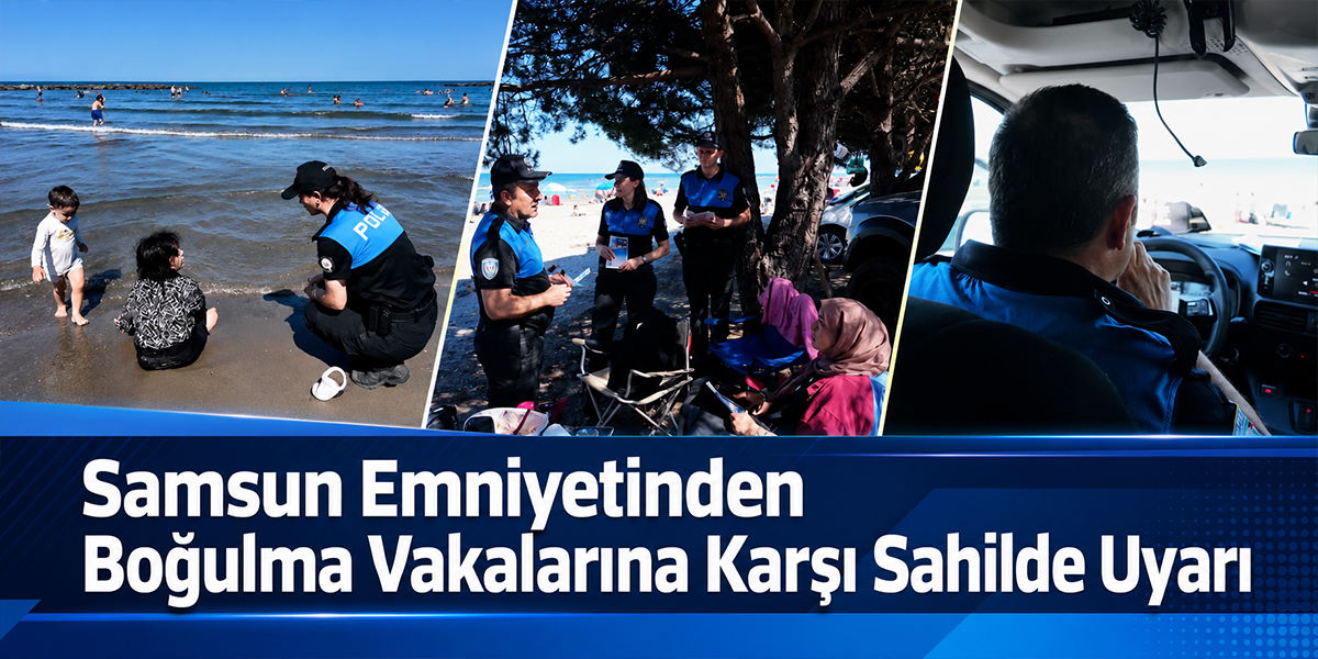 Samsun Emniyetinden Boğulma Vakalarına Karşı Sahilde Uyarı