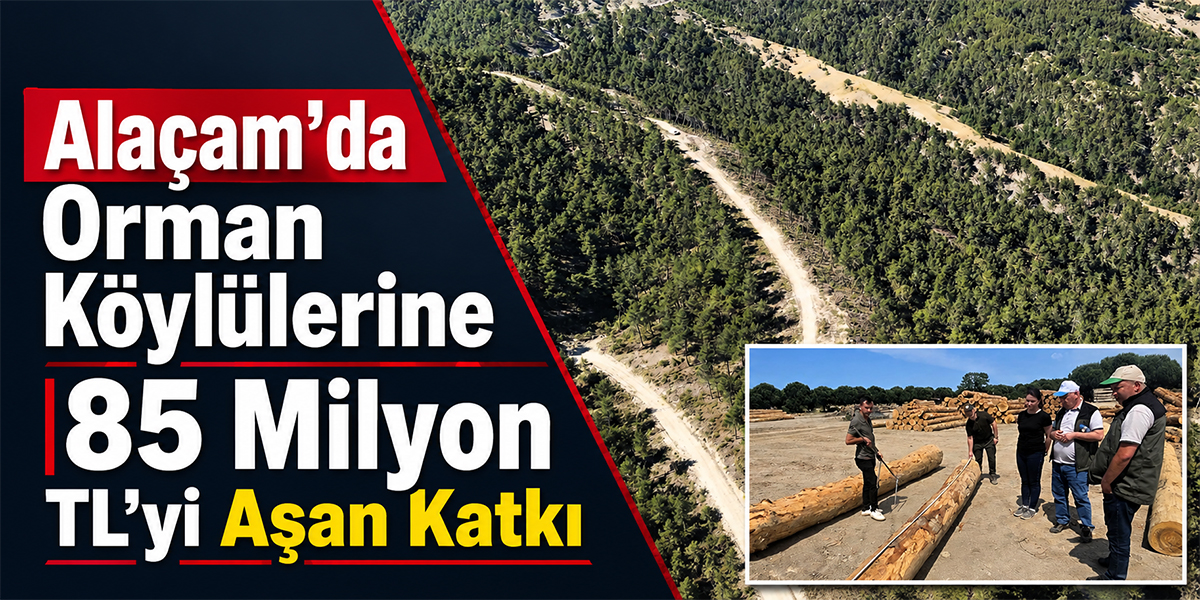 Alaçam’da Orman Köylülerine 85 Milyon TL’yi Aşan Katkı