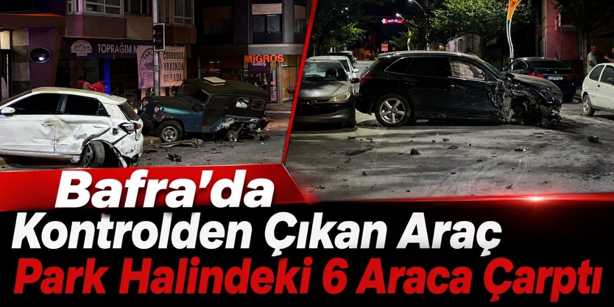 Bafra’da Kontrolden Çıkan Araç Park Halindeki 6 Araca Çarptı