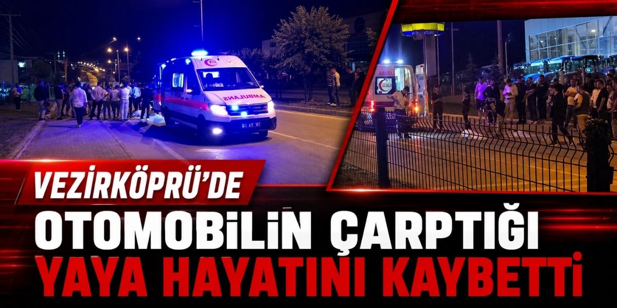 Vezirköprü’de Otomobilin Çarptığı Yaya Hayatını Kaybetti