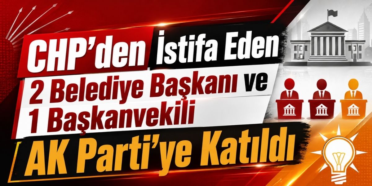 CHP’den İstifa Eden 2 Belediye Başkanı ve 1 Başkanvekili AK Parti’ye Katıldı