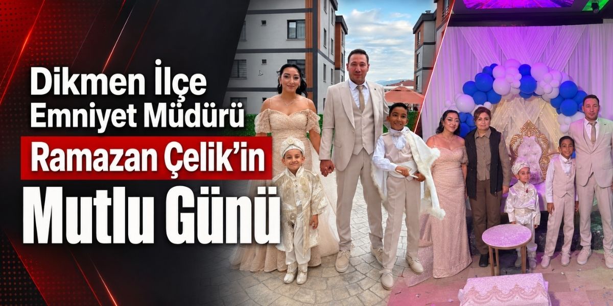 Dikmen İlçe Emniyet Müdürü Ramazan Çelik’in Mutlu Günü