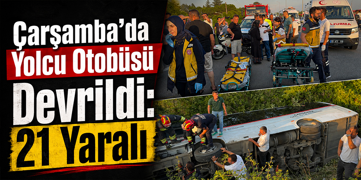 Çarşamba’da Yolcu Otobüsü Devrildi: 21 Yaralı