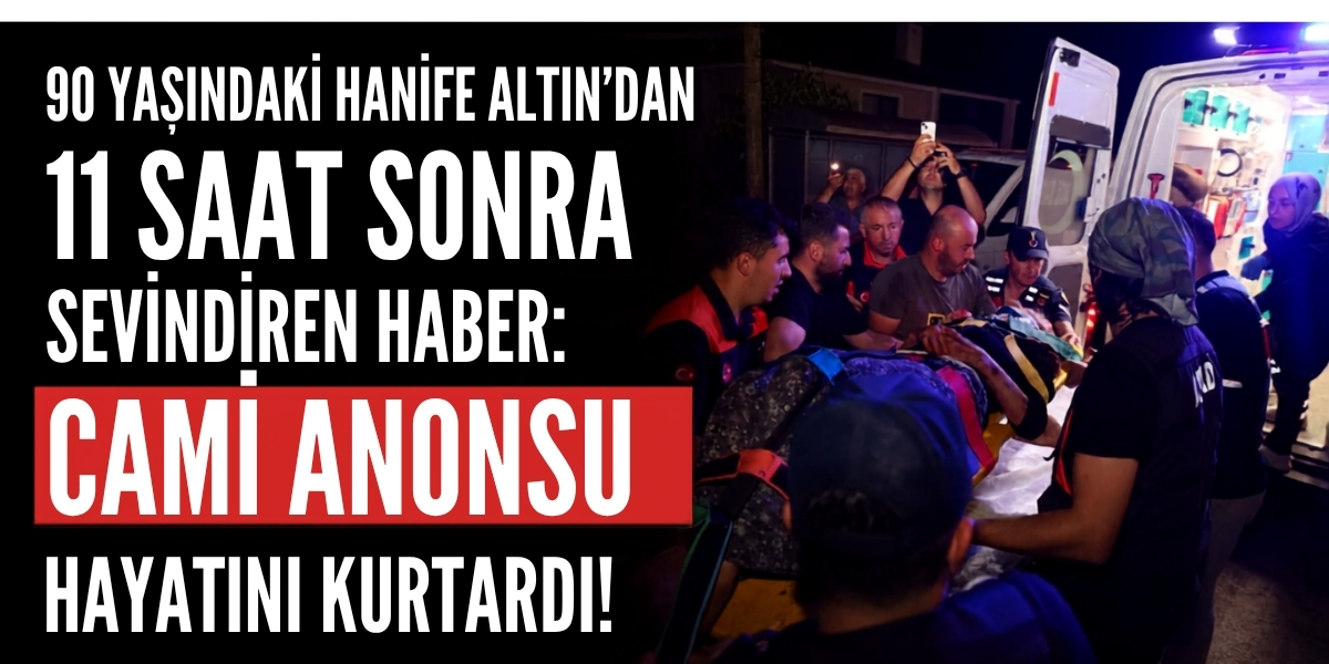 90 Yaşındaki Hanife Altın'dan 11 Saat Sonra Sevindiren Haber: Cami Anonsu Hayatını Kurtardı!