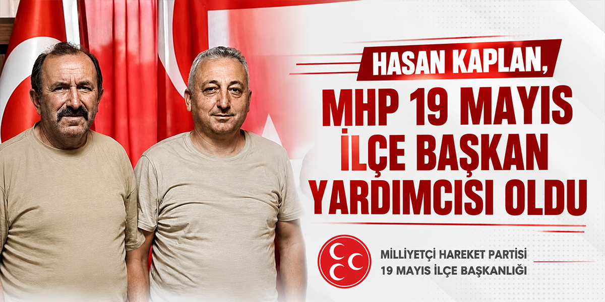 Hasan Kaplan, MHP 19 Mayıs İlçe Başkan Yardımcısı Oldu