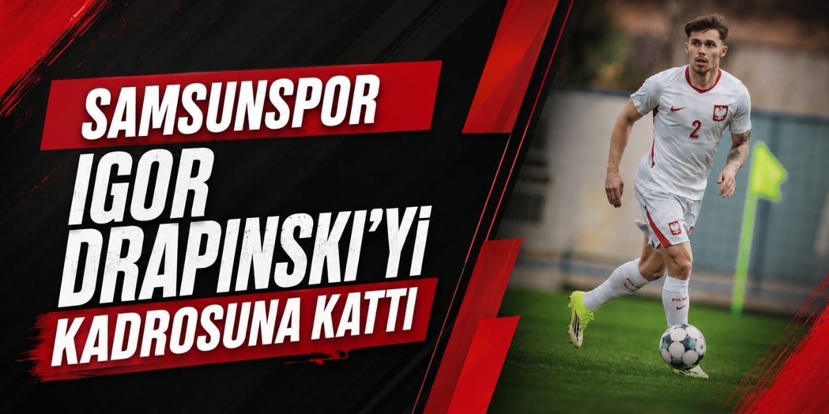 Samsunspor Igor Drapinski’yi Kadrosuna Kattı