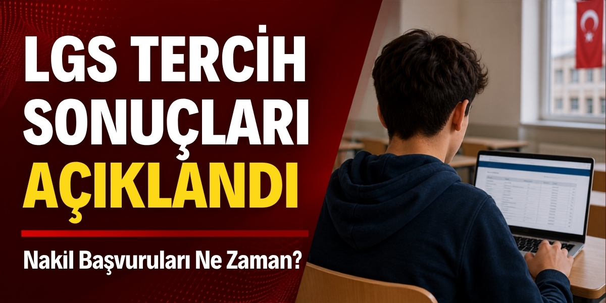 LGS Tercih Sonuçları Açıklandı: Nakil Başvuruları Ne Zaman?
