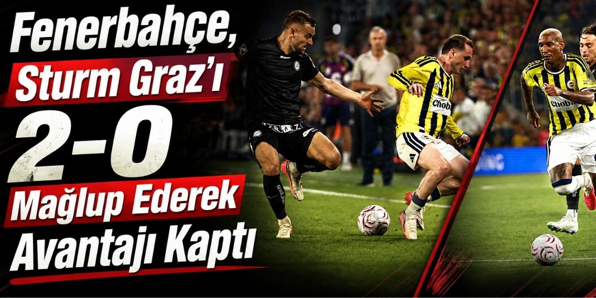 Fenerbahçe, Sturm Graz’ı 2-0 Mağlup Ederek Avantajı Kaptı
