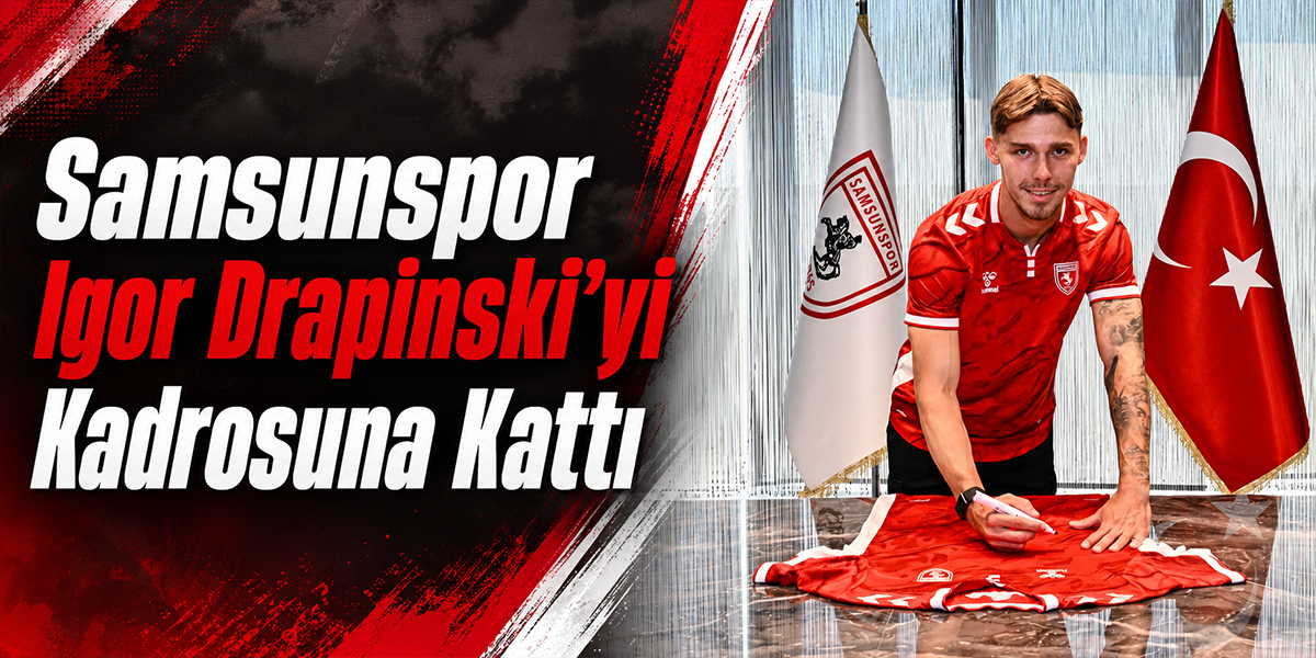 Samsunspor Igor Drapinski’yi Kadrosuna Kattı