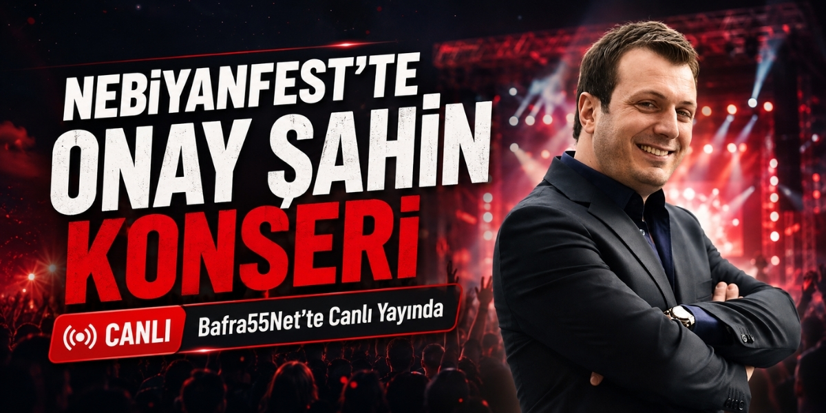 NebiyanFest’te 2. Gün Heyecanı Bitmiyor! Onay Şahin Konseri Bafra55.net’te Canlı Yayında