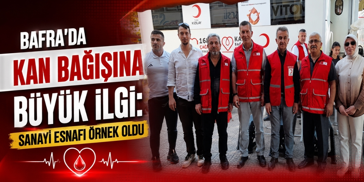 Bafra’da Kan Bağışına Büyük İlgi: Sanayi Esnafı Örnek Oldu